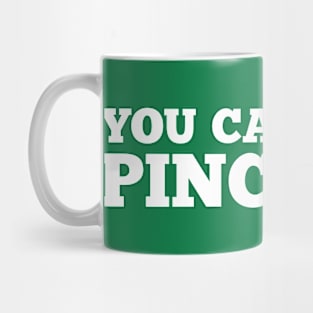 You Can Still Pinch Me Funny St. Patick's Day Message Mug